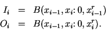 \begin{eqnarray*}
I_i&=&B(x_{i-1},x_i\colon 0,x_{i-1}^r) \\
O_i&=&B(x_{i-1},x_i\colon 0,x_i^r).
\end{eqnarray*}