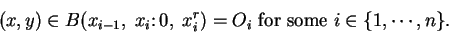 \begin{displaymath}(x,y)\in B(x_{i-1},\; x_i\colon 0,\; x_i^r)=O_i \mbox{ for some } i\in
\{1,\cdots ,n\}.\end{displaymath}