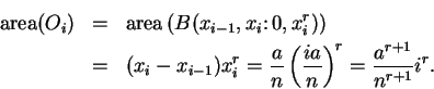 \begin{eqnarray*}
\mbox{\rm area}(O_i)&=&\mbox{\rm area}\left(B(x_{i-1},x_i\colo...
...r n}\left( {{ia}\over n}\right)^r={{a^{r+1}}\over
{n^{r+1}}}i^r.
\end{eqnarray*}