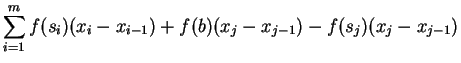 $\displaystyle \sum_{i=1}^mf(s_i)(x_i-x_{i-1})+f(b)(x_j-x_{j-1})-f(s_j)(x_j-x_{j-1})\mbox{{}}$
