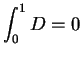$\displaystyle {\int_0^1 D=0}$