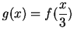 $\displaystyle {g(x) = f({x\over 3})}$
