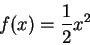 \begin{displaymath}f(x) = {1\over 2} x^2 \end{displaymath}