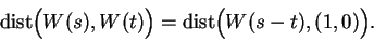 \begin{displaymath}
\mbox{dist}\Big(
W(s),W(t)\Big)=\mbox{dist}\Big(W(s-t),(1,0)\Big).
\end{displaymath}