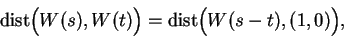 \begin{displaymath}\mbox{dist}\Big( W(s),W(t)\Big)=\mbox{dist}\Big( W(s-t),(1,0)\Big),\end{displaymath}