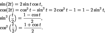 \begin{displaymath}\begin{array}{l}
\sin(2t)=2\sin t\cos t,\\
\cos (2t)=\cos^2 ...
...e {\cos^2\Big({t\over 2}\Big)={{1+\cos t}\over 2}}.
\end{array}\end{displaymath}