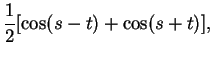 $\displaystyle {1\over 2}[\cos (s-t)+\cos (s+t)],$