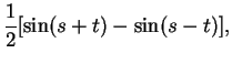 $\displaystyle {1\over 2}[\sin (s+t)-\sin (s-t)],$