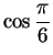 $\displaystyle {\cos{\pi\over
6}}$