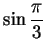 $\displaystyle {\sin{\pi\over 3}}$