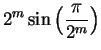 $\displaystyle { 2^m\sin\Big( {\pi\over {2^m}}\Big)}$