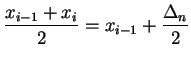 $\displaystyle {
{{x_{i-1}+x_i}\over 2}=x_{i-1}+{{\Delta_n}\over 2}}$