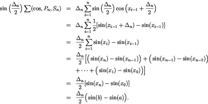 \begin{eqnarray*}
\sin\Big({{\Delta_n}\over 2}\Big)\sum(\cos,P_n,S_n) &=&
\Delta...
...-\sin(x_0)]\\
&=& {{\Delta_n}\over 2}\Big(\sin(b)-\sin(a)\Big).
\end{eqnarray*}