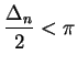 $\displaystyle { {{\Delta_n}\over
2}<\pi}$