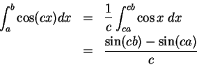 \begin{eqnarray*}
\int_a^b\cos (cx)dx &=& {1\over c} \int_{ca}^{cb}\cos x\; dx \\
&=& {{\sin (cb)-\sin (ca)}\over c}
\end{eqnarray*}