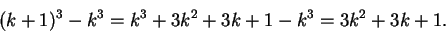 \begin{displaymath}(k+1)^3-k^3=k^3+3k^2+3k+1-k^3=3k^2+3k+1.\end{displaymath}