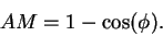 \begin{displaymath}AM = 1-\cos(\phi).
\end{displaymath}