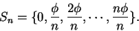 \begin{displaymath}S_n = \{0, {\phi\over n}, {2\phi\over n},\cdots,{n\phi\over n}\}.\end{displaymath}