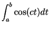 $\displaystyle \int_a^b \cos (ct) dt$
