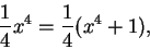 \begin{displaymath}{1\over 4} x^4 = {1 \over 4}(x^4+1),
\end{displaymath}