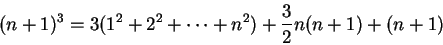 \begin{displaymath}(n+1)^3=3(1^2+2^2+\cdots +n^2)+{3\over 2}n (n+1)+(n+1)\end{displaymath}