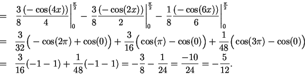 \begin{eqnarray*}
&=&\left. {3\over 8} {{(-\cos (4x))}\over
4}\right\vert _0^{{...
...1-1)=-{3\over 8}-{1\over
{24}}={{-10}\over
{24}}=-{5\over {12}}.
\end{eqnarray*}