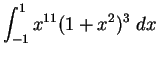 $\displaystyle {\int_{-1}^1 x^{11}(1+x^2)^3\;dx}$