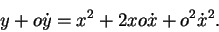 \begin{displaymath}y+o{\dot y}=x^2+2xo{\dot x}+o^2{\dot x}^2.\end{displaymath}