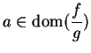 $a\in\mbox{{\rm dom}}\displaystyle { ({f\over g})}$