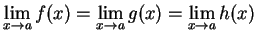 $\displaystyle {\lim_{x\to a} f(x) = \lim_{x\to a} g(x) = \lim_{x\to a} h(x)}$