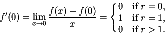 \begin{displaymath}f^\prime (0)=\lim_{x\to 0} {{f(x)-f(0)}\over x}=\cases{
0 &if $r=0$,\cr
1 &if $r=1$,\cr
0 &if $r>1$.\cr}\end{displaymath}
