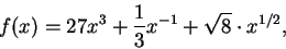 \begin{displaymath}f(x)=27x^3+{1\over 3}x^{-1}+\sqrt 8 \cdot x^{1/2},\end{displaymath}