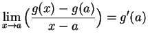 $\displaystyle {\lim_{x\to a}\Big( {{g(x)-g(a)}\over {x-a}}\Big)=g^\prime
(a)}$