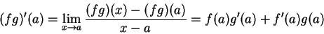 \begin{displaymath}(fg)^\prime (a)=\lim_{x\to a}{{(fg)(x)-(fg)(a)}\over {x-a}}=f(a)g^\prime
(a)+f^\prime (a)g(a)\end{displaymath}