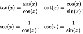 \begin{displaymath}\begin{array}{ll}
\tan (x)=\displaystyle {{\sin (x)}\over {\c...
...x)}}, & \csc (x)=\displaystyle {1\over {\sin (x)}}.
\end{array}\end{displaymath}
