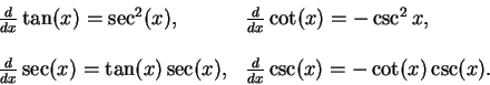\begin{displaymath}\begin{array}{ll}
{d\over {dx}}\tan (x)=\sec^2(x), & {d\over ...
...sec (x), & {d\over {dx}}\csc (x)=-\cot (x)\csc
(x).
\end{array}\end{displaymath}