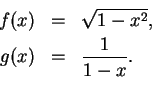 \begin{eqnarray*}
f(x) &=& \sqrt{ 1- x^2},\\
g(x) &=& {1 \over 1 - x}.\\
\end{eqnarray*}