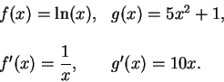 \begin{displaymath}\begin{array}{ll}
f(x)=\ln (x), & g(x)=5x^2+1,\\
\\
f^\prime (x)=\displaystyle {1\over x}, & g^\prime (x)=10x.
\end{array}\end{displaymath}