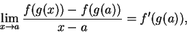 \begin{displaymath}\lim_{x\to a} {f(g(x)) -f(g(a)) \over x-a} = f'(g(a)),\end{displaymath}