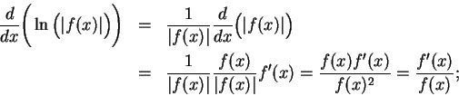 \begin{eqnarray*}
{d\over {dx}}\Bigg(\ln\Big(\vert f(x)\vert\Big)\Bigg) &=& {1\o...
...{{f(x)f^\prime (x)}\over
{f(x)^2}}={{f^\prime (x)}\over {f(x)}};
\end{eqnarray*}