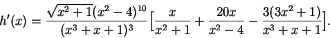 \begin{displaymath}h^\prime (x)= {{\sqrt{x^2+1}(x^2-4)^{10}}\over {(x^3+x+1)^3}}...
...x^2+1}}+{{20x}\over {x^2-4}}-{{3(3x^2+1)}\over {x^3+x+1}}\Big].\end{displaymath}