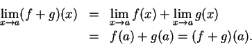 \begin{eqnarray*}
\lim_{x \to a} (f+g)(x) &=& \lim_{x \to a} f(x) + \lim_{x\to a} g(x)\\
&=& f(a) + g(a) = (f+g)(a).
\end{eqnarray*}