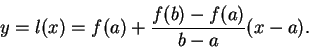 \begin{displaymath}y=l(x)=f(a)+{{f(b)-f(a)}\over {b-a}} (x-a).\end{displaymath}