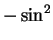 $-\sin^2$