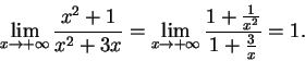 \begin{displaymath}
\lim_{x\to +\infty}{x^2 + 1 \over x^2 + 3x} = \lim_{x\to +\infty}
{{1+{1\over {x^2}}}\over {1+{3\over x}}}=1.
\end{displaymath}