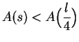 $\displaystyle {A(s)<A\Big( {l\over 4}\Big)}$