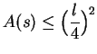 $\displaystyle {A(s)\leq\Big( {l\over 4}\Big)^2}$