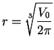 $\displaystyle { r=\root 3 \of {
{{V_0}\over {2\pi}}}}$