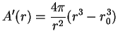 $\displaystyle { A^\prime
(r)={{4\pi}\over {r^2}}(r^3-r_0^3)}$