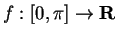 $f: [0,\pi] \to \mbox{{\bf R}}$